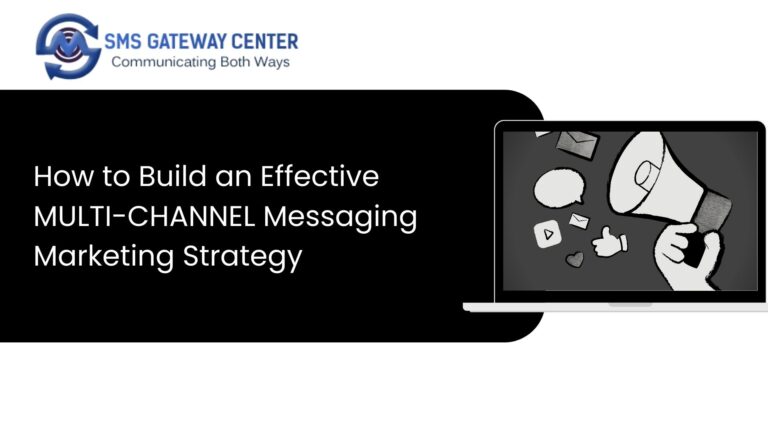 How to Build an Effective MULTI-CHANNEL Messaging Marketing Strategy