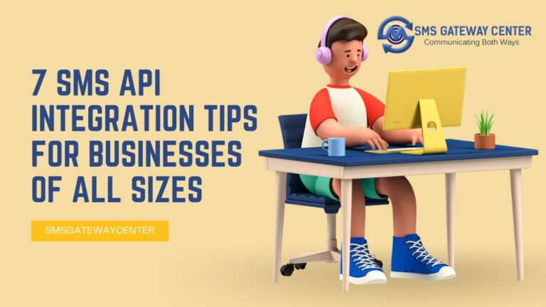 7 SMS API Integration Tips for Businesses of All Sizes