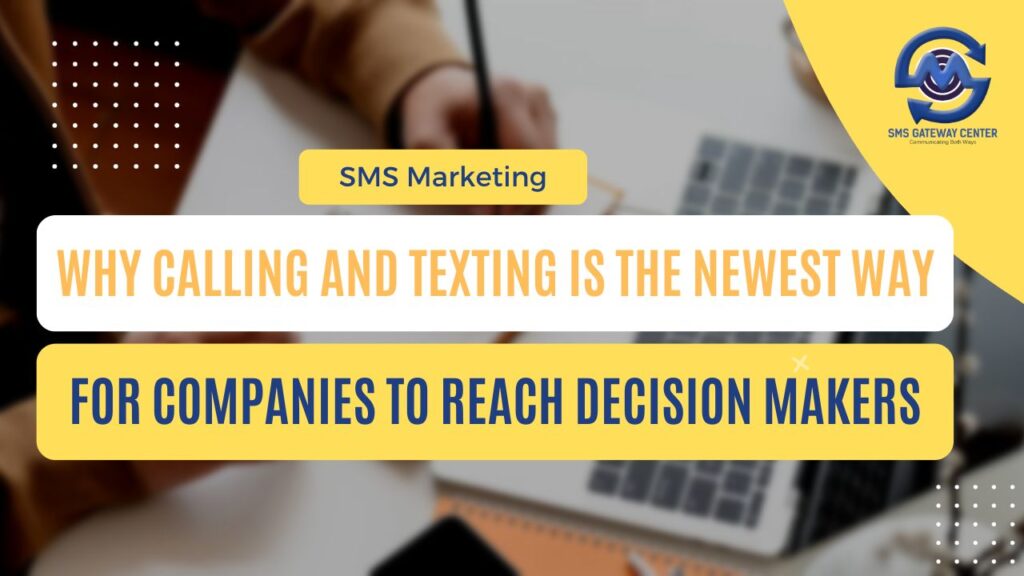 SMS Marketing: Why Calling and Texting is the Newest Way for Companies to Reach Decision Makers