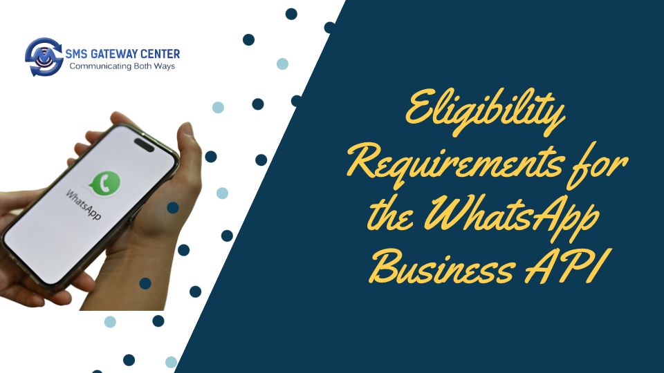 Eligibility Requirements for the WhatsApp Business API