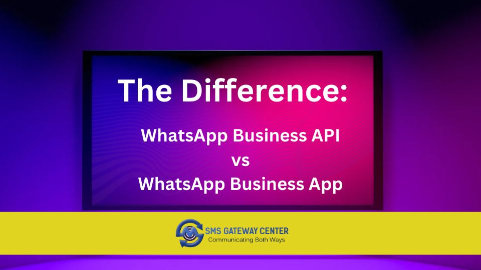 WhatsApp Business API vs WhatsApp Business