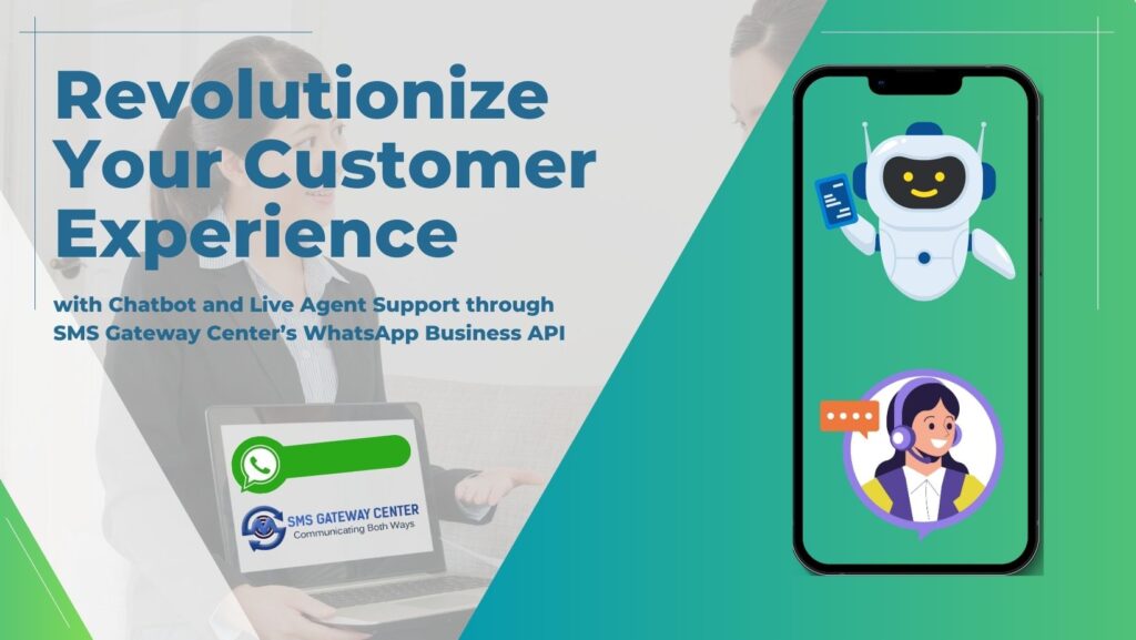 Revolutionize Your Customer Experience with Chatbot and Live Agent Support through SMS Gateway Center’s WhatsApp Business API