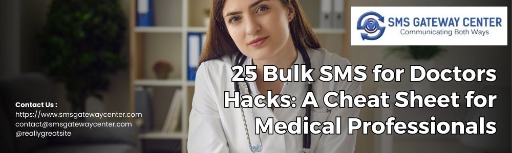 25 Bulk SMS for Doctors Hacks: A Cheat Sheet for Medical Professionals